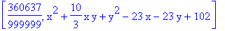 [360637/999999, x^2+10/3*x*y+y^2-23*x-23*y+102]